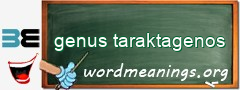 WordMeaning blackboard for genus taraktagenos